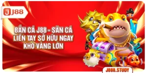 ban-ca-j88-san-ca-lien-tay-so-huu-ngay-kho-vang-lon