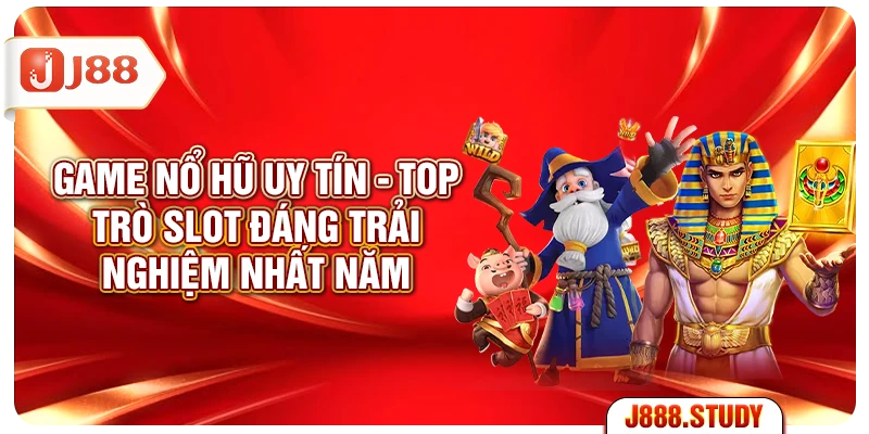 game-no-hu-uy-tin-top-5-tro-slot-dang-trai-nghiem-nhat-nam-1